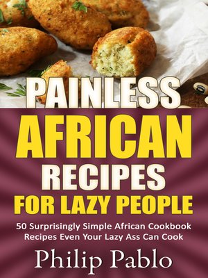 cover image of Painless African Recipes For Lazy People 50 Surprisingly Simple African Cookbook Recipes Even Your Lazy Ass Can Cook